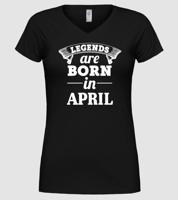 Legends are born in - April model negru pe tricou
