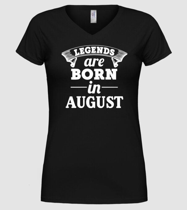 Legends are born in - August model negru pe tricou