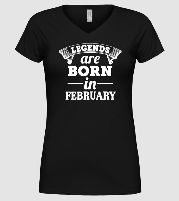 Legends are born in - february model negru pe tricou