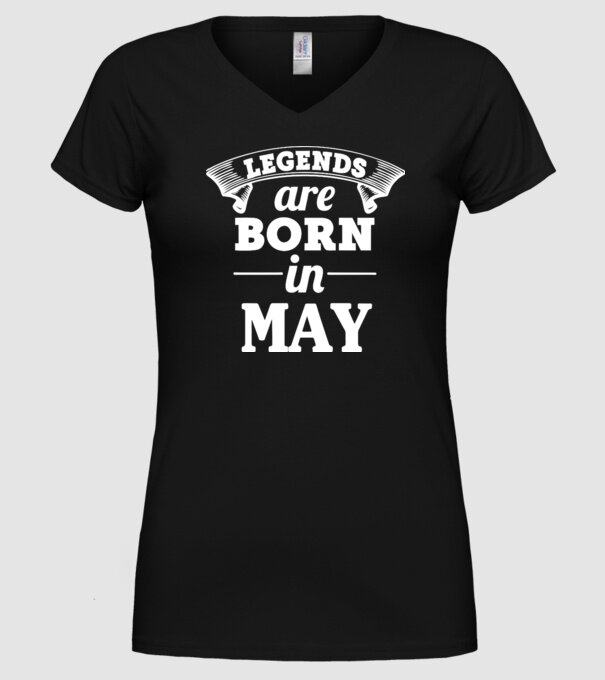 Legends are born in May model negru pe tricou