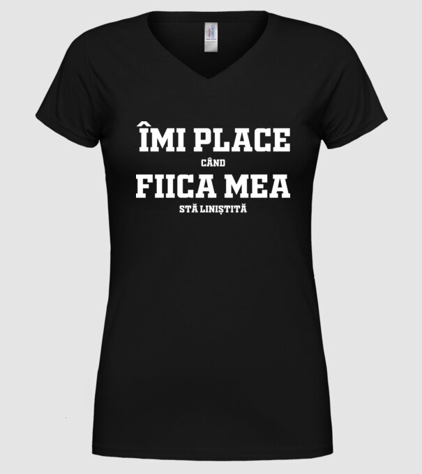 mi place când fiica mea stă liniștită model negru pe tricou