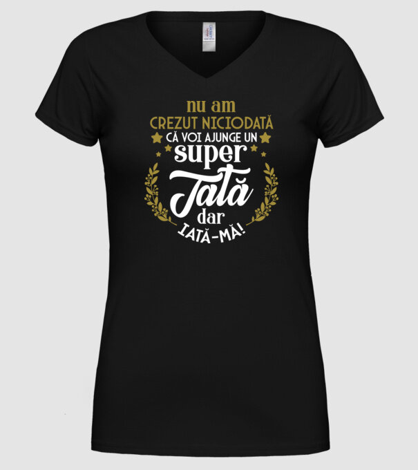 Nu am crezut niciodată că voi ajunge un super tată, dar iată-mă! model negru pe tricou