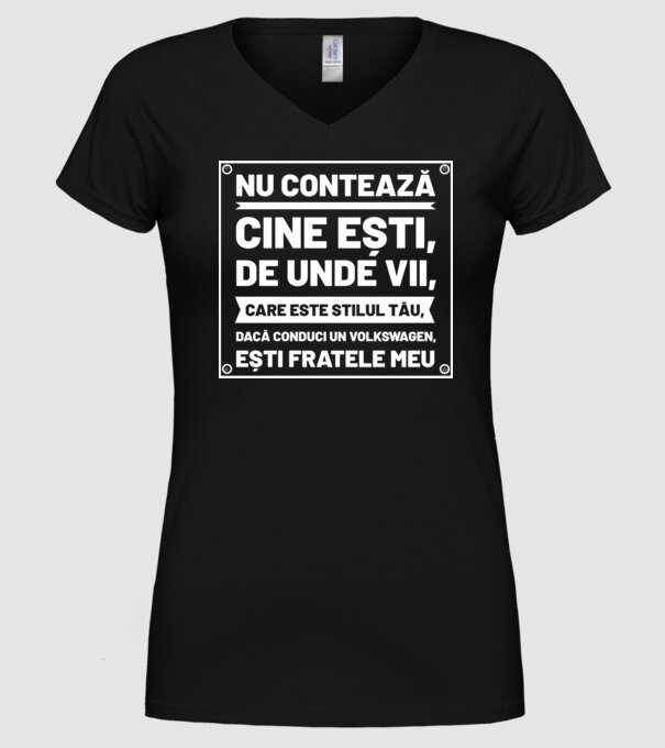 nu contează cine ești, de unde vii, care este stilul tău, dacă conduci un Volkswagen, ești fratele meu model negru pe tricou