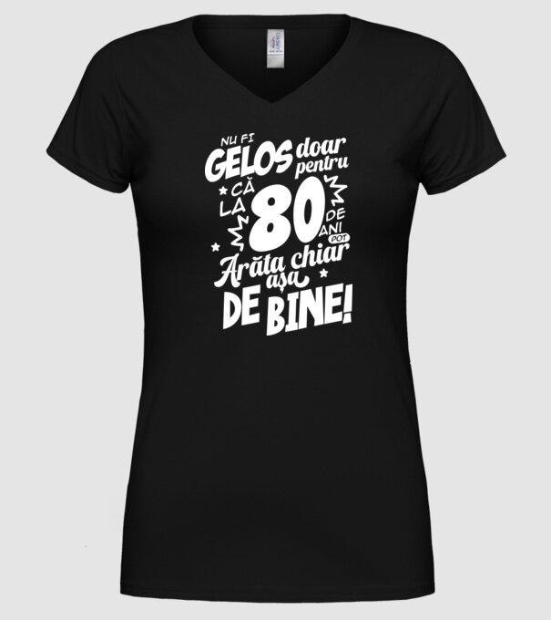 NU FI GELOS DOAR PENTRU CĂ LA 80 DE ANI model negru pe tricou