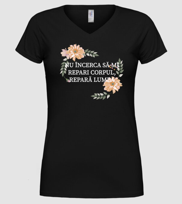 nu încerca să-mi repari corpul, repară lumea model negru pe tricou