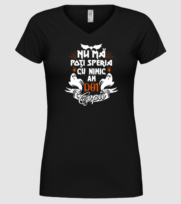 Nu mă poți speria cu nimic ... am doi copii model negru pe tricou