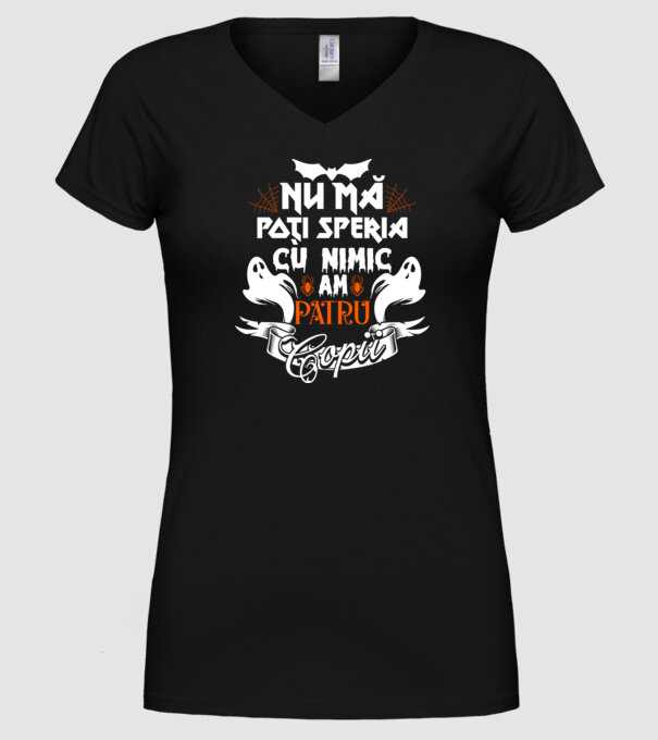 Nu mă poți speria cu nimic ... am patru copii model negru pe tricou