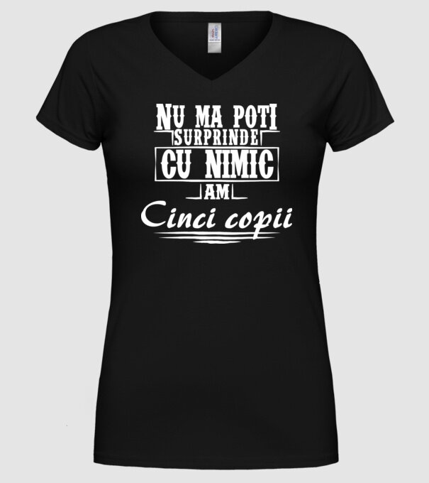 Nu mă poți surprinde cu nimic, am cinci copii model negru pe tricou