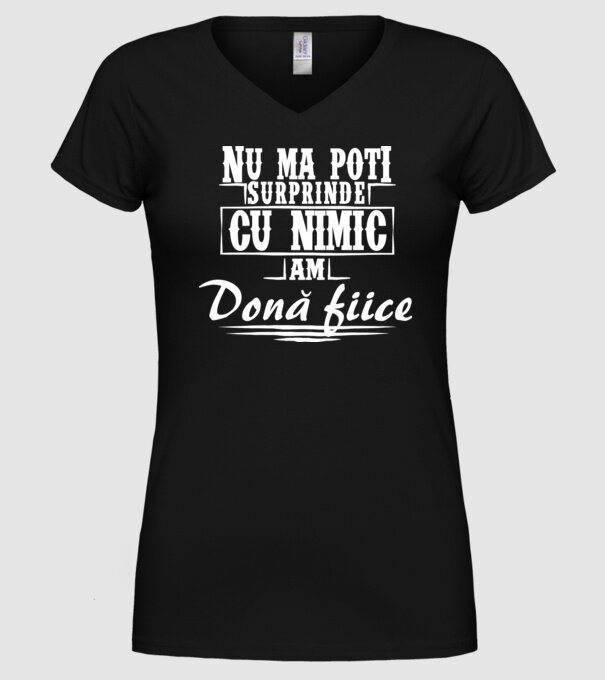 Nu mă poți surprinde cu nimic, am două fiice model negru pe tricou