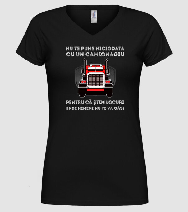 nu te pune niciodată cu un camionagiu, pentru că știm locuri unde nimeni nu te va găsi model negru pe tricou
