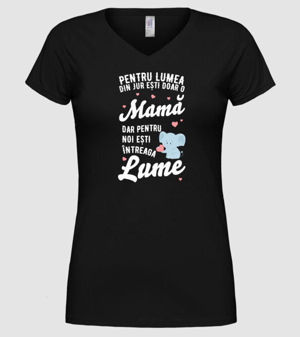 Pentru lumea din jur ești doar o mamă, dar pentru noi ești întreaga lumea model negru pe tricou