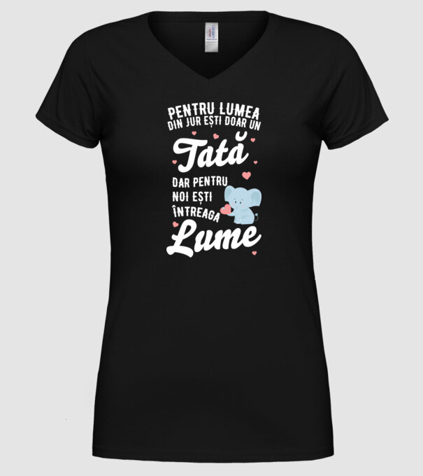 Pentru lumea din jur ești doar un tată, dar pentru noi ești întreaga lume model negru pe tricou