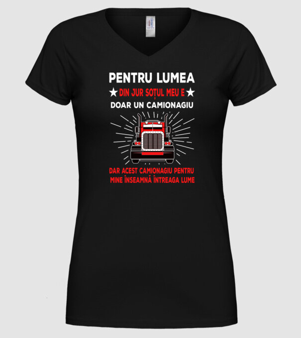Pentru lumea din jur soțul meu e doar un camionagiu, dar acest camionagiu pentru mine înseamnă întreaga lume model negru pe tricou
