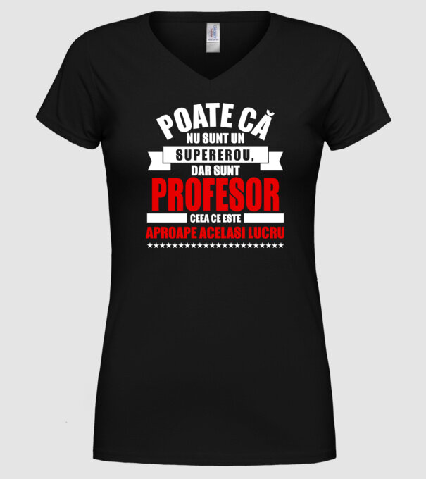 Poate că nu sunt un supererou, dar sunt PROFESOR, ceea ce este aproape același lucru model negru pe tricou