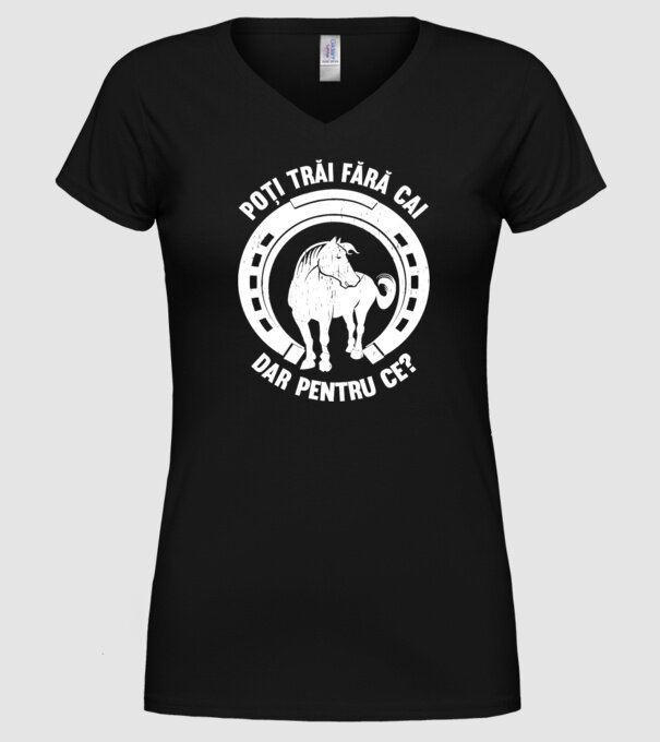 Poți trăi fără cai, dar pentru ce? model negru pe tricou