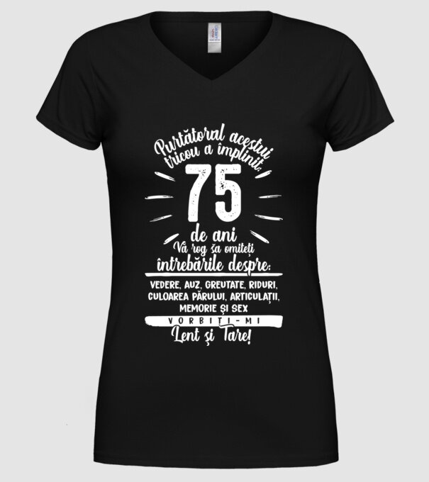 Purtătorul acestui tricou a împlinit: 75 de ani model negru pe tricou