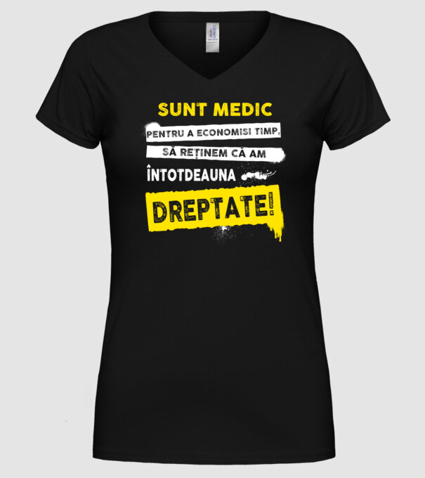 Sunt medic, pentru a economisi timp, să reținem că am întotdeauna dreptate! model negru pe tricou