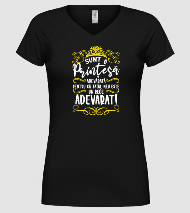 Sunt o prințesă adevărată pentru că tatăl meu este un rege adevărat! model negru pe tricou