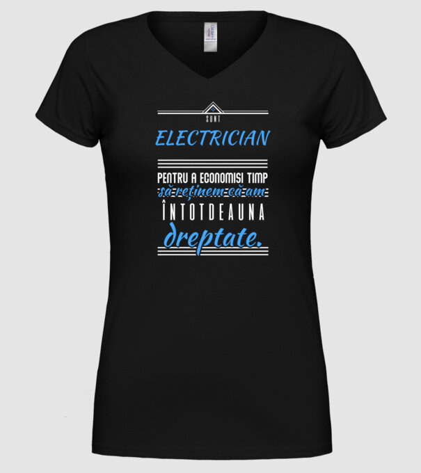 Sunt ELECTRICIAN, pentru a economisi timp, să reținem că am întotdeauna dreptate model negru pe tricou