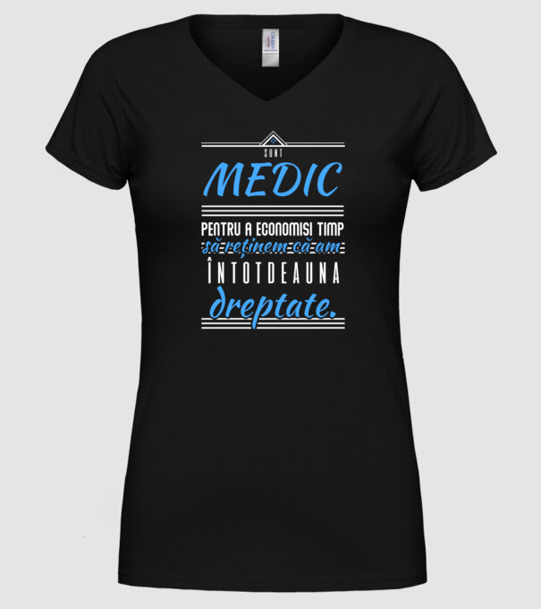Sunt MEDIC, pentru a economisi timp, să reținem că am întotdeauna dreptate model negru pe tricou