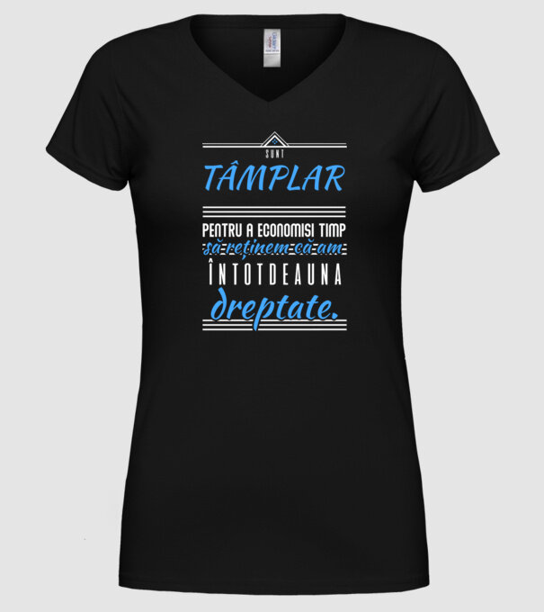 Sunt TÂMPLAR, ca să economisim timp, să reținem că am întotdeauna dreptate model negru pe tricou