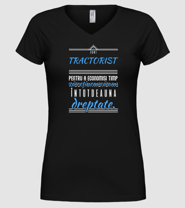 sunt TRACTORIST, pentru a economisi timp, să reținem că am întotdeauna dreptate model negru pe tricou