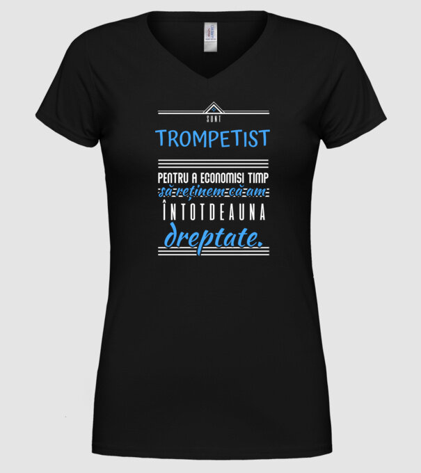 sunt trompetist, pentru a economisi timp, să reținem că am întotdeauna dreptate! model negru pe tricou
