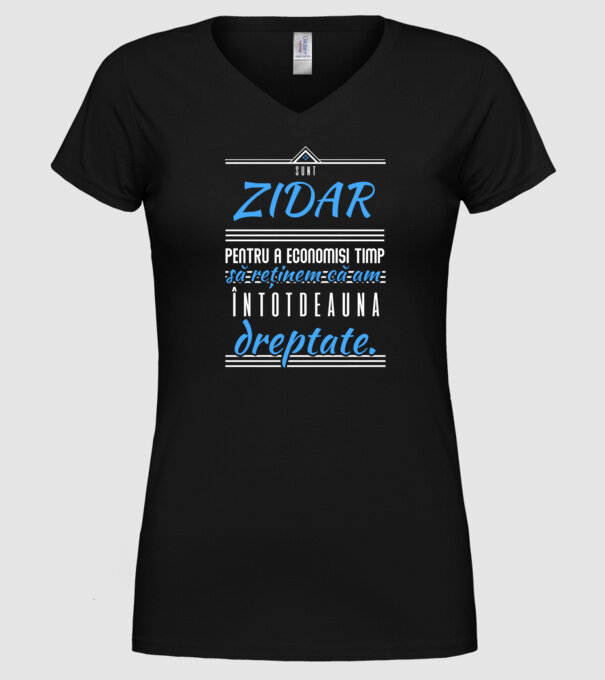 Sunt ZIDAR, pentru a economisi timp, să reținem că am întotdeauna dreptate model negru pe tricou