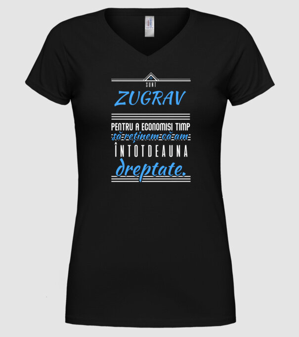 Sunt ZUGRAV, pentru a economisi timp, să reținem că am întotdeauna dreptate model negru pe tricou