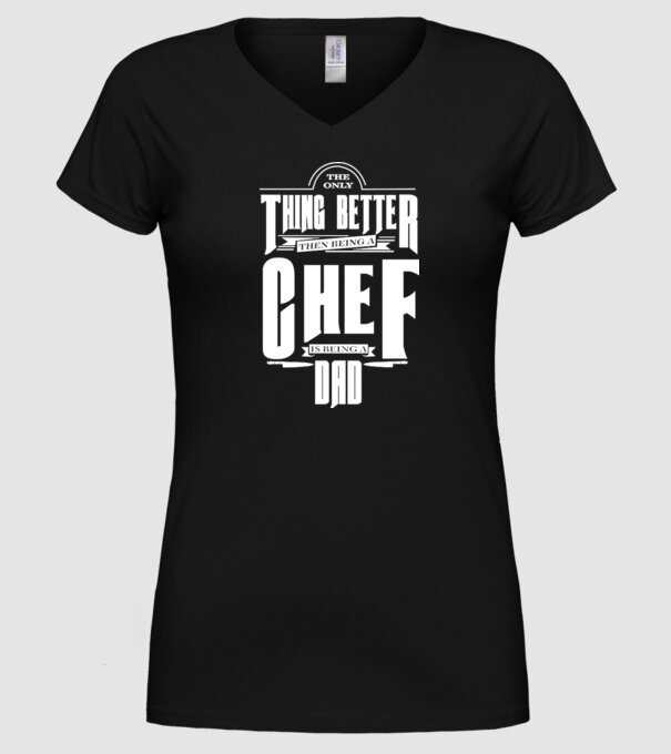 The only thing better then bing a chef is being a dad model negru pe tricou