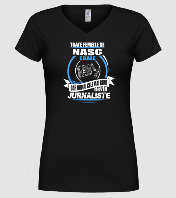 Toate femeile se nasc egale, dar numai cele mai bune devin jurnaliste model negru pe tricou