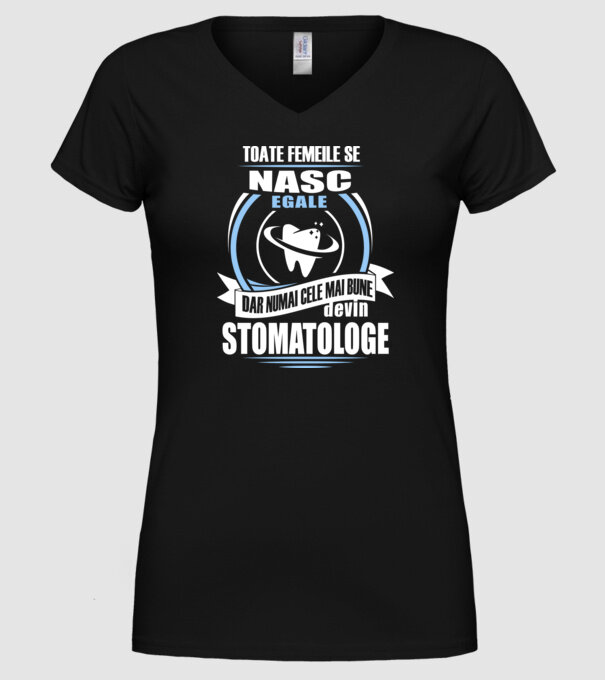 Toate femeile se nasc egale, dar numai cele mai bune devin stomatologe model negru pe tricou
