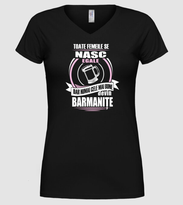 Toate femeile se nasc egale, dar numai cele mai bune devin barmanițe model negru pe tricou