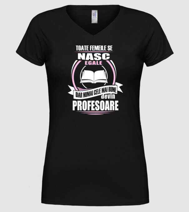 toate femeile se nasc egale, dar numai cele mai bune devin profesoare model negru pe tricou