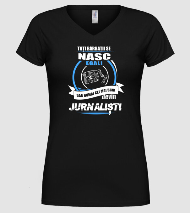 Toți bărbații se nasc egali, dar numai cei mai buni devin jurnaliști model negru pe tricou