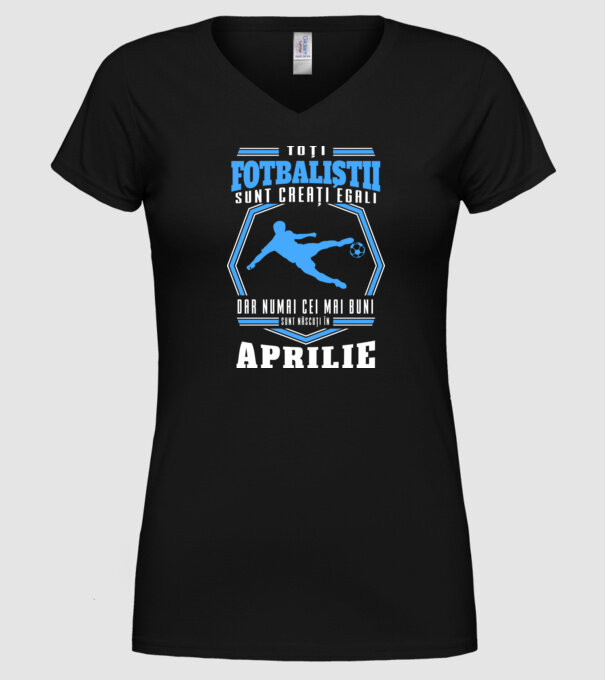 Toți fotbaliștii sunt creați egali, dar numai cei mai buni sunt născuți în aprilie model negru pe tricou