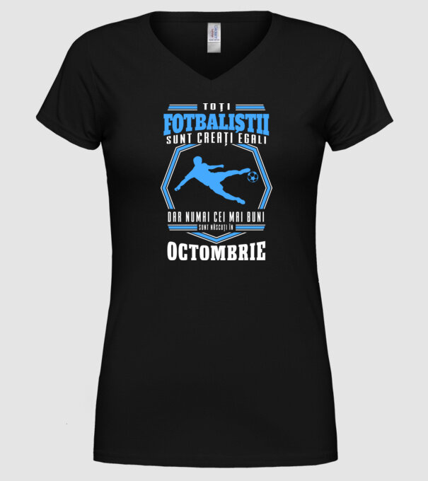 Toți fotbaliștii sunt creați egali, dar numai cei mai buni sunt născuți în octombrie model negru pe tricou
