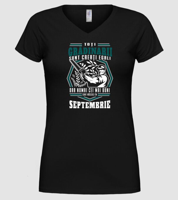 Toți grădinarii sunt creați egali, dar numai cei mai buni sunt născuți în septembrie. model negru pe tricou