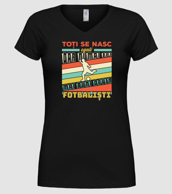 toți se nasc egali, dar numai cei mai buni devin fotbaliști model negru pe tricou