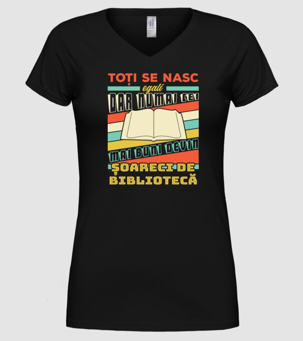 toți se nasc egali, dar numai cei mai buni devin șoareci de bibliotecă model negru pe tricou
