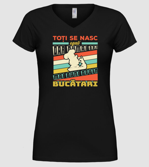 Toți se nasc egali, dar numai cei mai buni devin bucătari model negru pe tricou