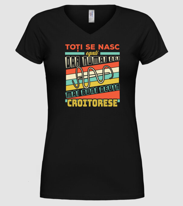 Toți se nasc egali, dar numai cei mai buni devin croitorese model negru pe tricou