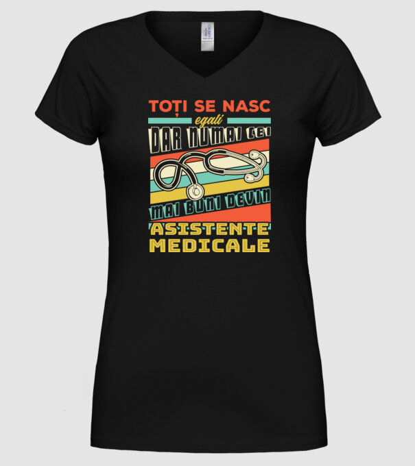 Toți se nasc egali, dar numai cei mai buni devin asistente medicale model negru pe tricou