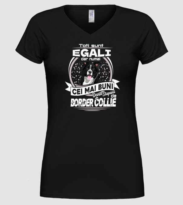Toți sunt egali, dar numai cei mai buni devin stăpâni de border collie lght model negru pe tricou