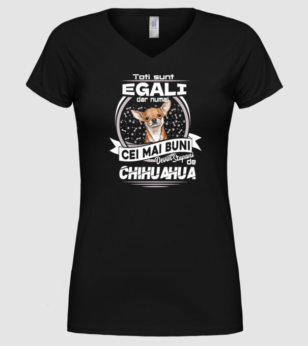 Toți sunt egali, dar numai cei mai buni devin stăpâni de chihuahua lght model negru pe tricou