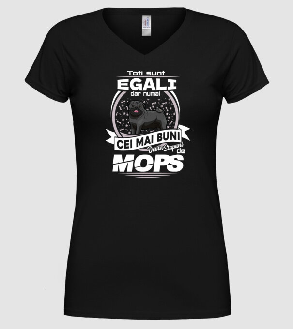 Toți sunt egali, dar numai cei mai buni devin stăpâni de mops lght model negru pe tricou