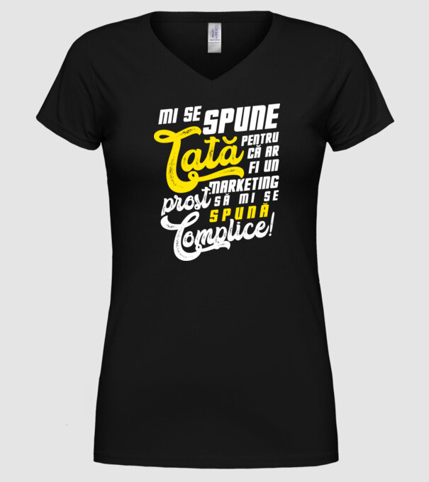 Mi se spune: tată pentru că ar fi un marketing prost să mi se spună complice! model negru pe tricou