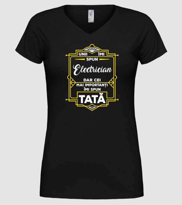 Unii îmi spun Electrician, dar cei mai importanți îmi spun tată model negru pe tricou