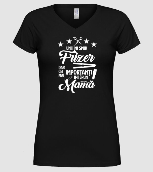 unii îmi spun frizer, dar cei mai importanți îmi spun mamă model negru pe tricou