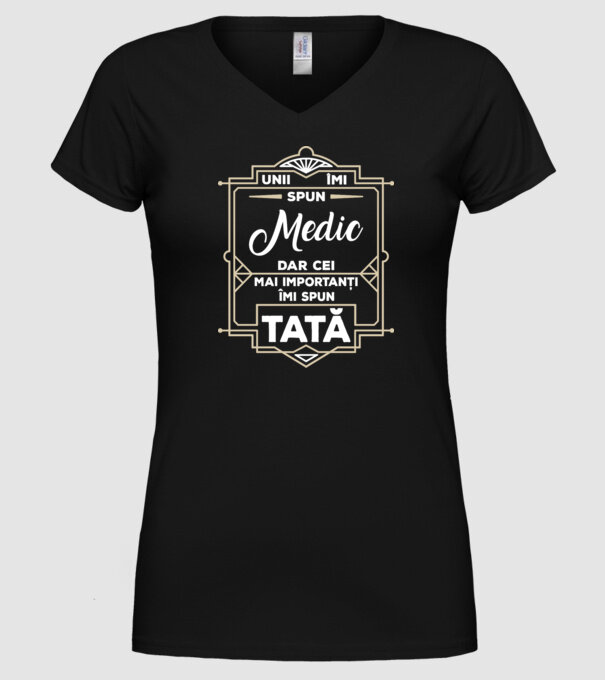 Unii îmi spun Medic, dar cei mai importanți îmi spun tată model negru pe tricou